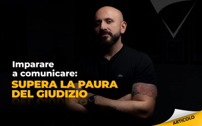 Imparare a comunicare: supera la paura del giudizio