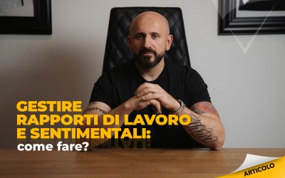 Gestire rapporti di lavoro e sentimentali: come fare?