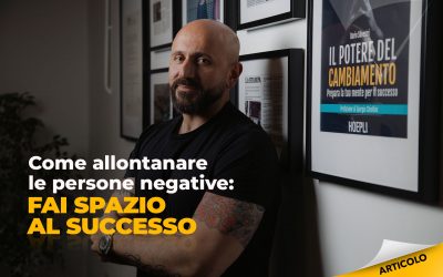 Come allontanare le persone negative: fai spazio al successo