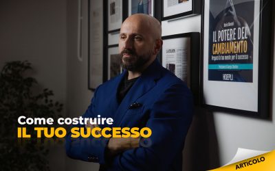 Come costruire il tuo successo