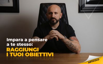 Impara a pensare a te stesso: raggiungi i tuoi obiettivi