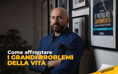 Come affrontare i grandi problemi della vita